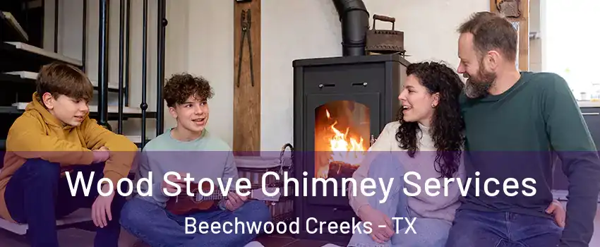 Wood Stove Chimney Services Beechwood Creeks - TX