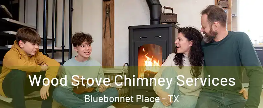 Wood Stove Chimney Services Bluebonnet Place - TX