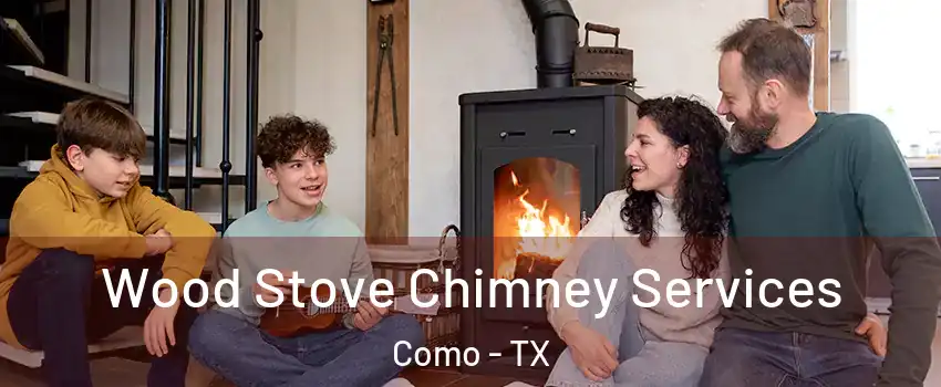Wood Stove Chimney Services Como - TX
