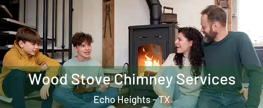 Wood Stove Chimney Services Echo Heights - TX