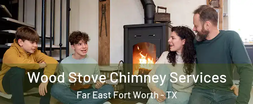 Wood Stove Chimney Services Far East Fort Worth - TX