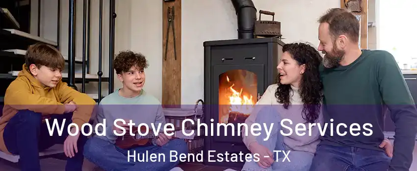 Wood Stove Chimney Services Hulen Bend Estates - TX