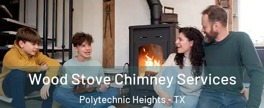 Wood Stove Chimney Services Polytechnic Heights - TX