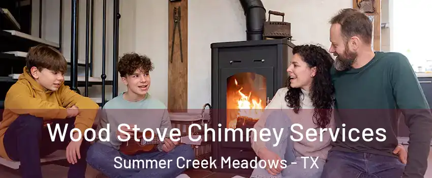 Wood Stove Chimney Services Summer Creek Meadows - TX