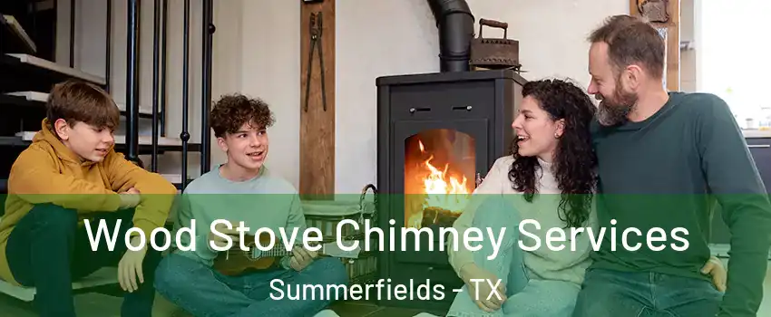 Wood Stove Chimney Services Summerfields - TX