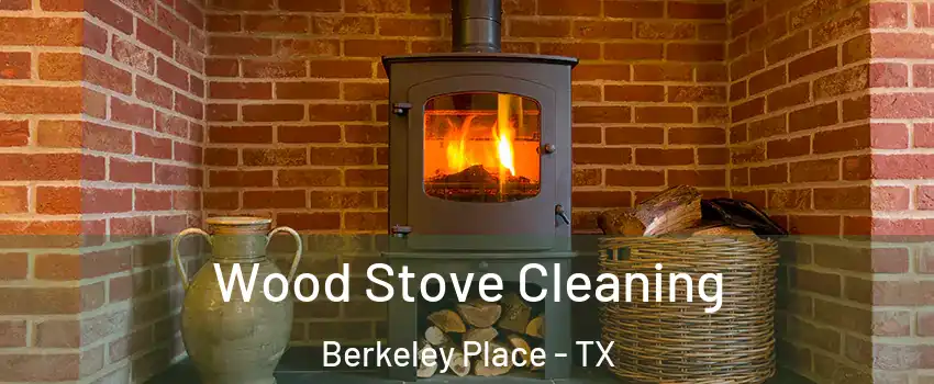 Wood Stove Cleaning Berkeley Place - TX