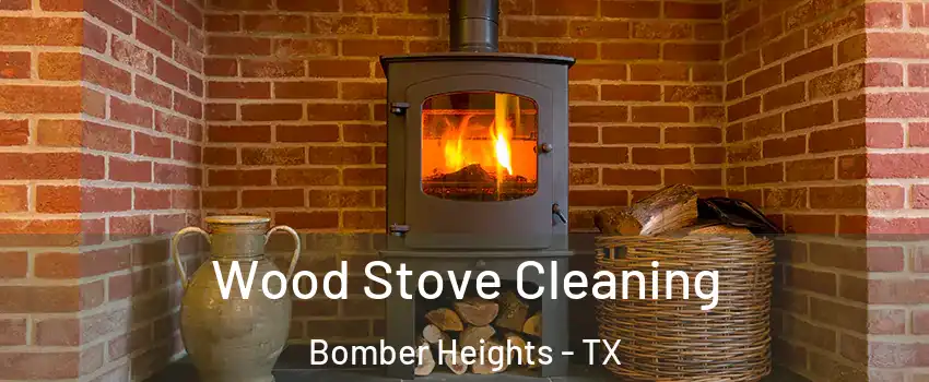 Wood Stove Cleaning Bomber Heights - TX