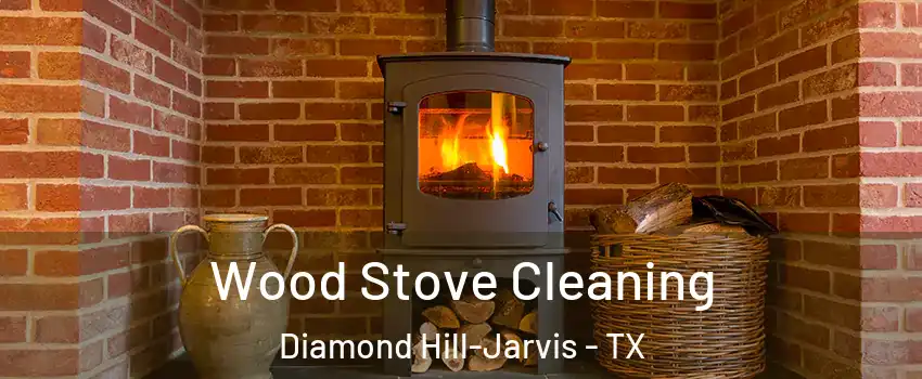 Wood Stove Cleaning Diamond Hill-Jarvis - TX