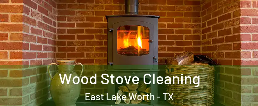 Wood Stove Cleaning East Lake Worth - TX