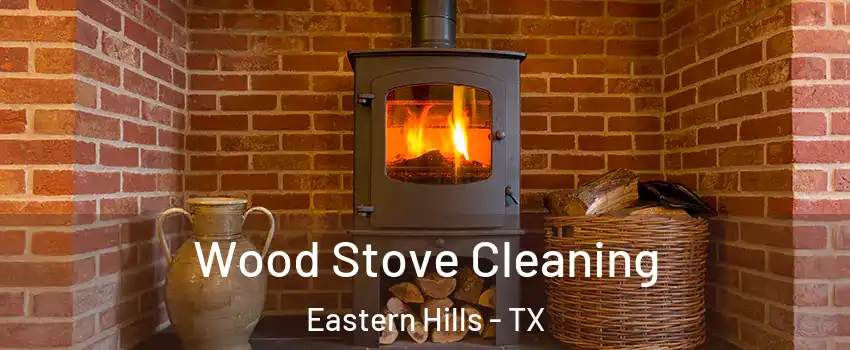 Wood Stove Cleaning Eastern Hills - TX