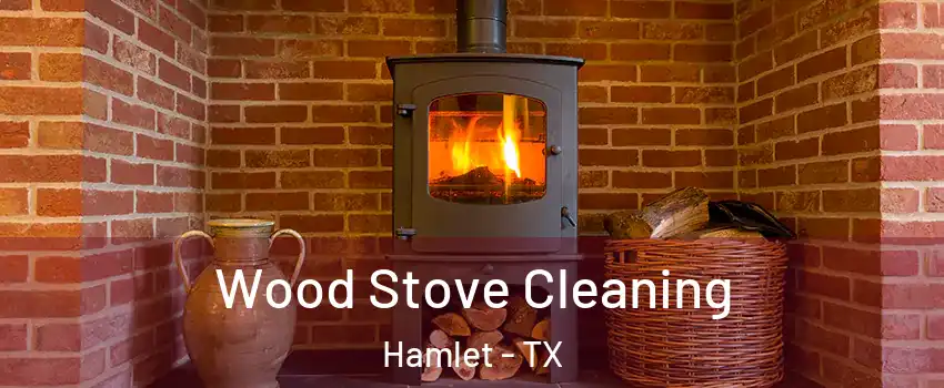 Wood Stove Cleaning Hamlet - TX