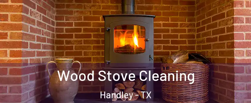 Wood Stove Cleaning Handley - TX