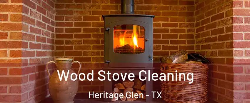 Wood Stove Cleaning Heritage Glen - TX