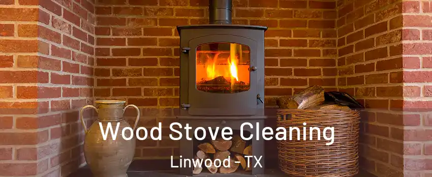 Wood Stove Cleaning Linwood - TX