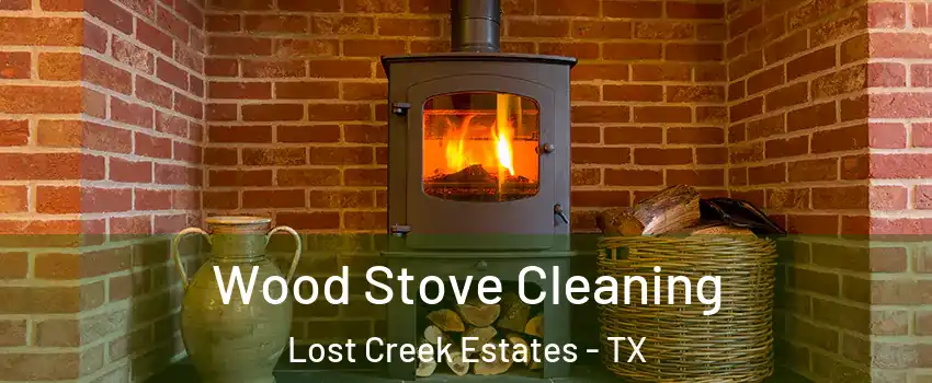Wood Stove Cleaning Lost Creek Estates - TX