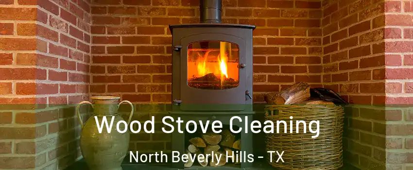 Wood Stove Cleaning North Beverly Hills - TX