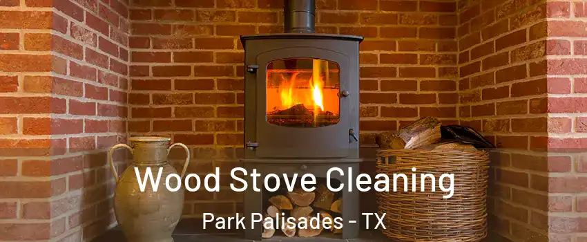 Wood Stove Cleaning Park Palisades - TX