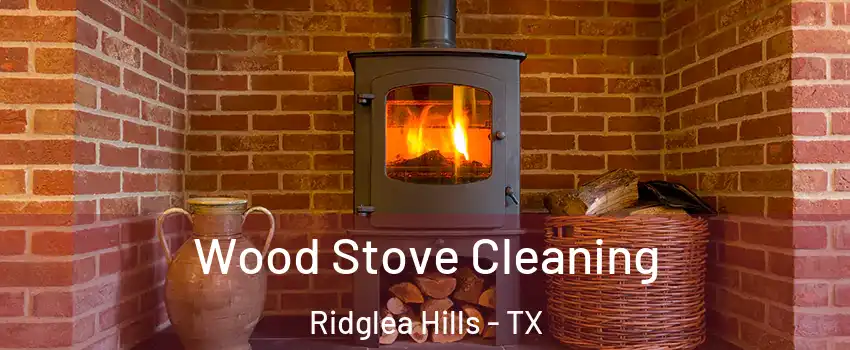 Wood Stove Cleaning Ridglea Hills - TX