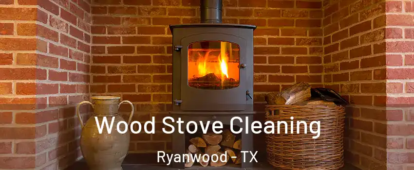 Wood Stove Cleaning Ryanwood - TX