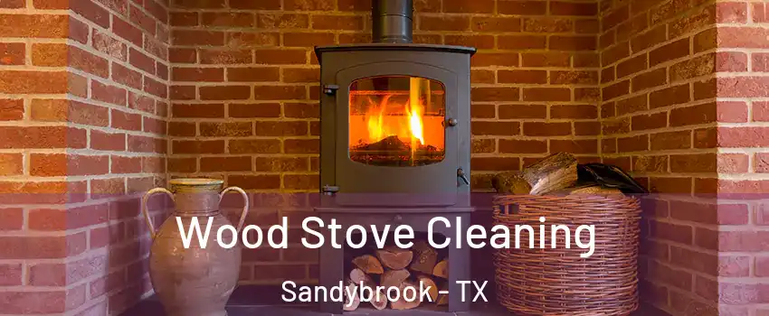 Wood Stove Cleaning Sandybrook - TX
