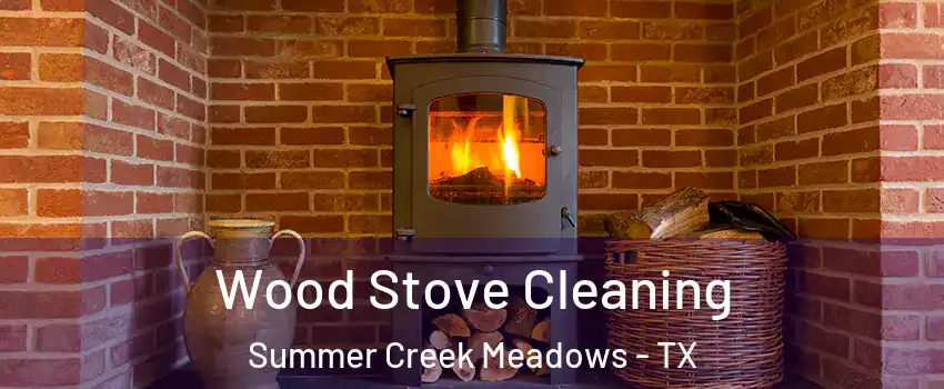 Wood Stove Cleaning Summer Creek Meadows - TX