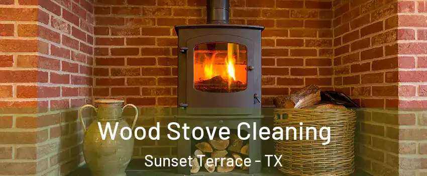 Wood Stove Cleaning Sunset Terrace - TX