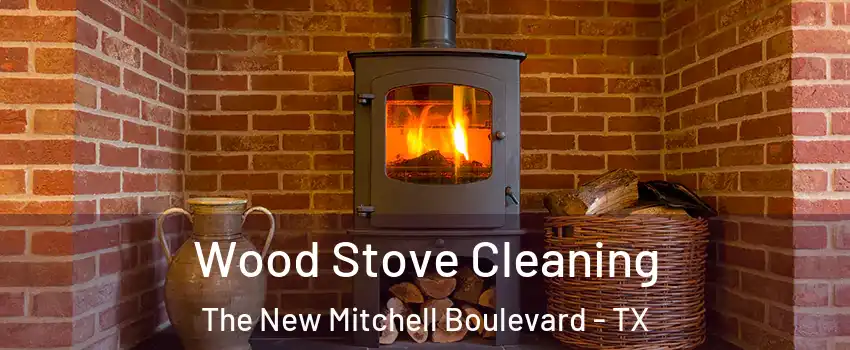 Wood Stove Cleaning The New Mitchell Boulevard - TX