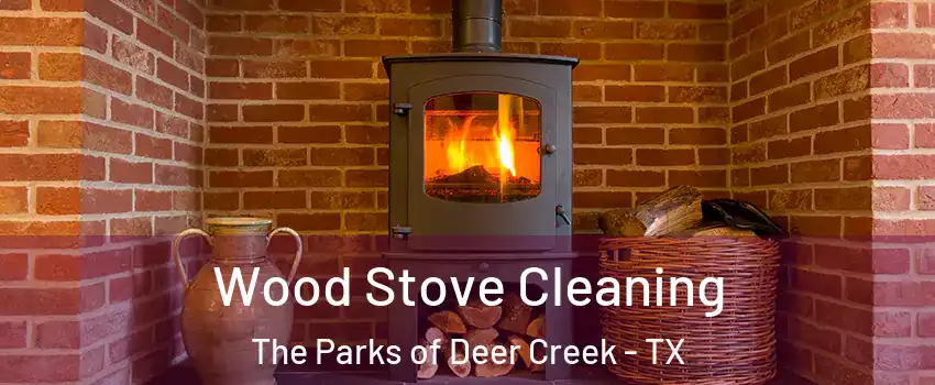 Wood Stove Cleaning The Parks of Deer Creek - TX