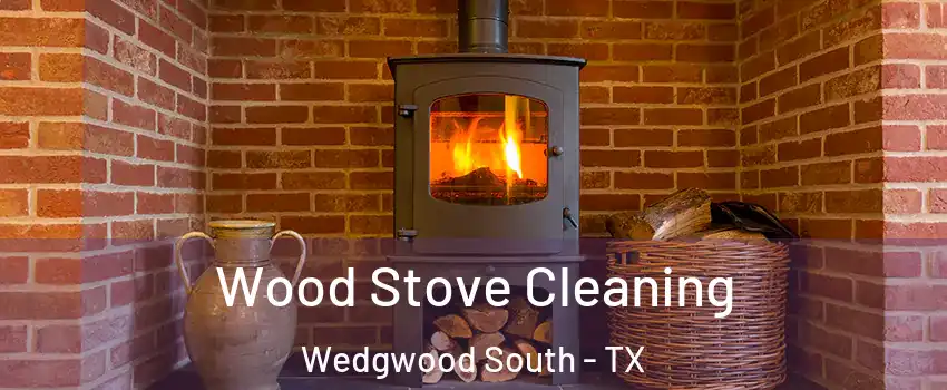 Wood Stove Cleaning Wedgwood South - TX