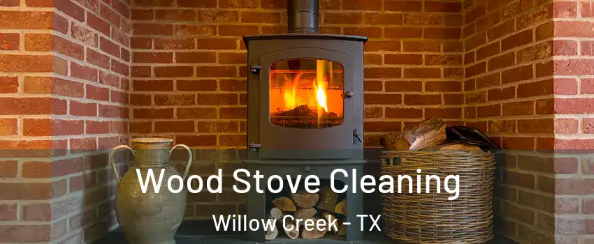 Wood Stove Cleaning Willow Creek - TX