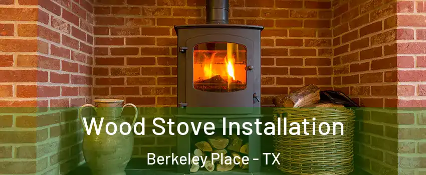 Wood Stove Installation Berkeley Place - TX