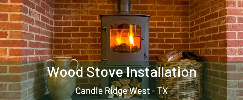 Wood Stove Installation Candle Ridge West - TX