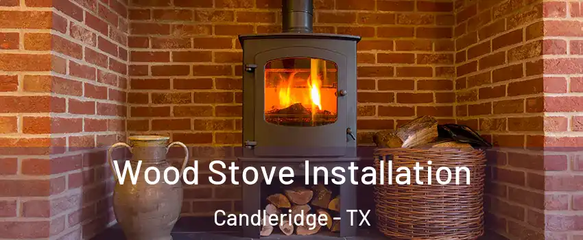 Wood Stove Installation Candleridge - TX