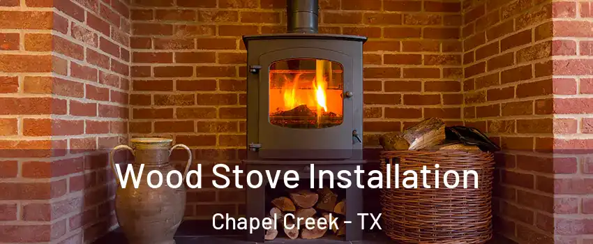 Wood Stove Installation Chapel Creek - TX