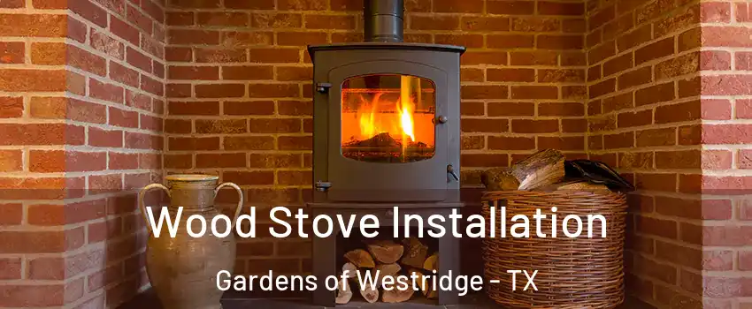 Wood Stove Installation Gardens of Westridge - TX