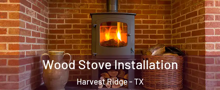 Wood Stove Installation Harvest Ridge - TX