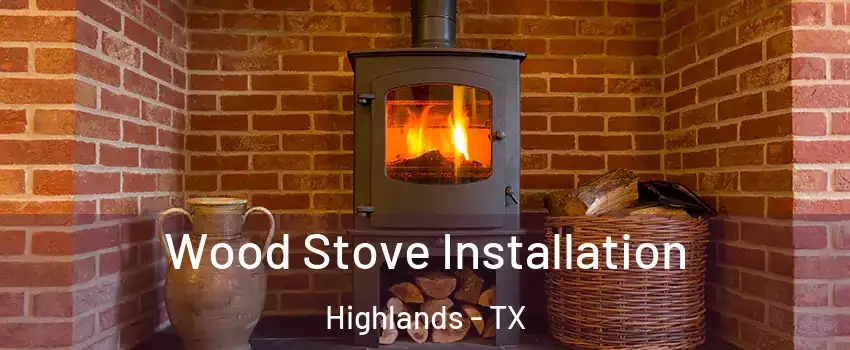 Wood Stove Installation Highlands - TX