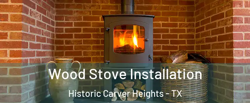 Wood Stove Installation Historic Carver Heights - TX