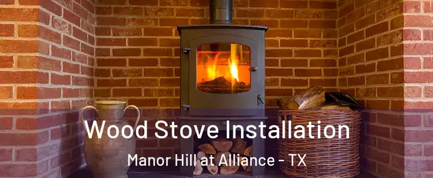 Wood Stove Installation Manor Hill at Alliance - TX