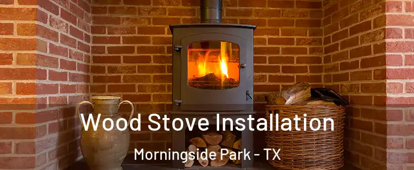 Wood Stove Installation Morningside Park - TX