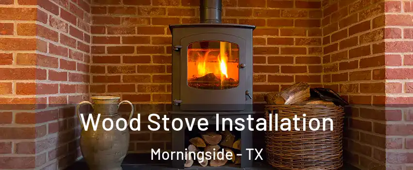 Wood Stove Installation Morningside - TX