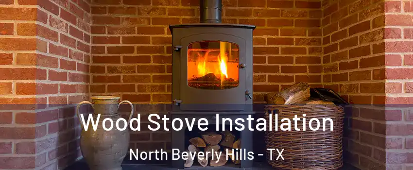 Wood Stove Installation North Beverly Hills - TX