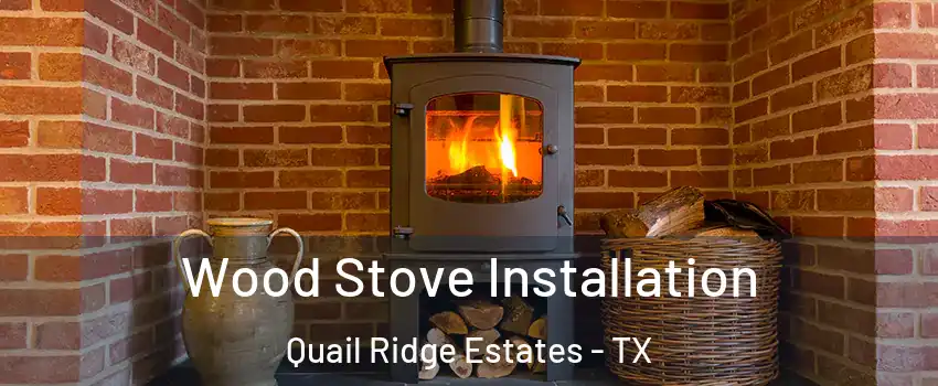Wood Stove Installation Quail Ridge Estates - TX