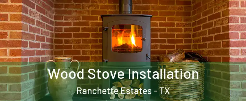 Wood Stove Installation Ranchette Estates - TX