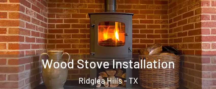 Wood Stove Installation Ridglea Hills - TX