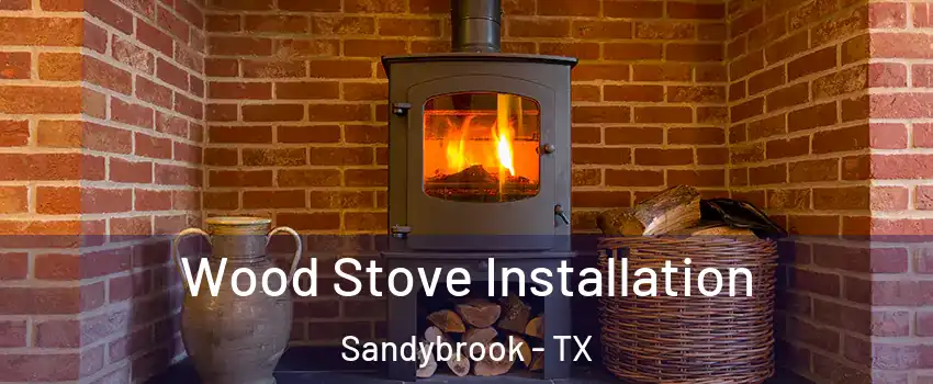 Wood Stove Installation Sandybrook - TX