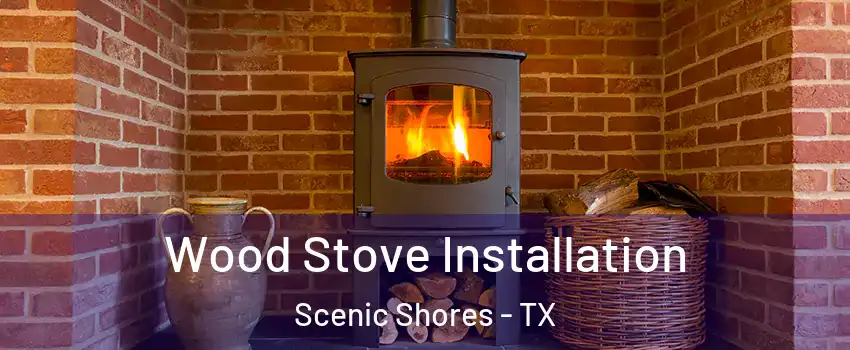 Wood Stove Installation Scenic Shores - TX
