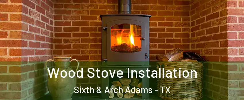 Wood Stove Installation Sixth & Arch Adams - TX