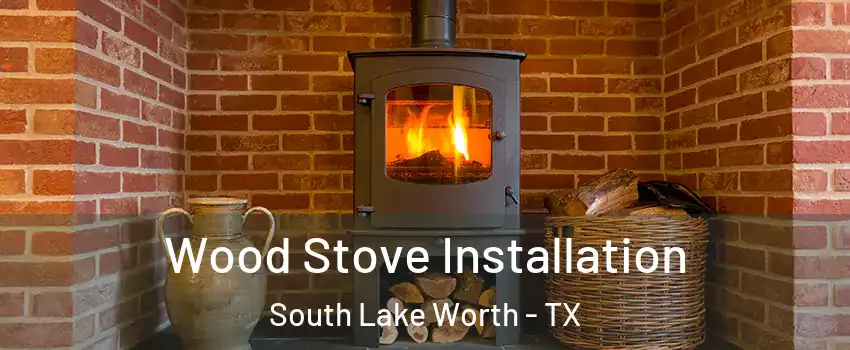 Wood Stove Installation South Lake Worth - TX