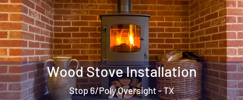 Wood Stove Installation Stop 6/Poly Oversight - TX